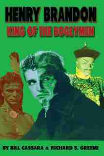 Henry Brandon: King of the Bogeymen by Bill Cassara