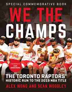 We The Champs: The Toronto Raptors' Historic Run to the 2019 NBA Title by Alex Wong