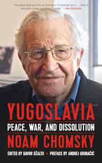 Yugoslavia: Peace, War, And Dissolution by Noam Chomsky