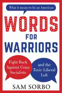 Words For Warriors: Fight Back Against Crazy Socialists And The Toxic Liberal Left by Sam Sorbo