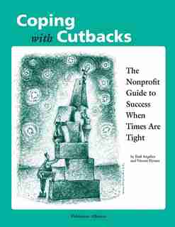 Coping With Cutbacks: The Nonprofit Guide To Success When Times Are Tight by Emil Angelica
