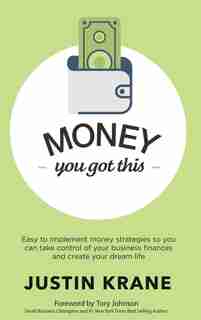 Money. You Got This: Easy To Implement Money Strategies So You Can Take Control Of Your Business Finances And Create You by Justin Krane