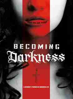 Becoming Darkness by Lindsay Francis Brambles
