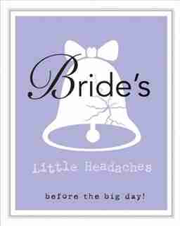 Bride's Little Headaches: Before The Big Day! by Editors Of Rock Point