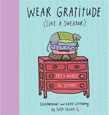 Wear Gratitude (Like a Sweater): Art + Words to Inspire by Susa Talan