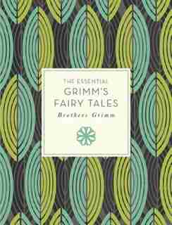 The Essential Grimm's Fairy Tales by Brothers Grimm