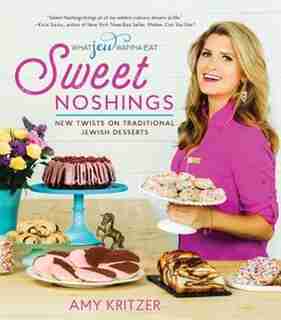 Sweet Noshings: New Twists On Traditional Jewish Desserts by Amy Kritzer