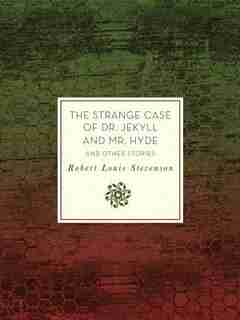 The Strange Case Of Dr. Jekyll And Mr. Hyde And Other Stories by Robert Louis Stevenson