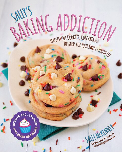 Sally S Baking Addiction Irresistible Cookies Cupcakes And Desserts For Your Sweet Tooth Fix Book By Sally Mckenney Paperback Www Chapters Indigo Ca