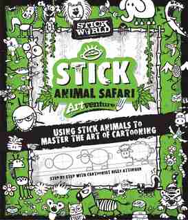 Stick Sketch School: An Animal Artventure: Mastering The Art Of Stick Figure Critters by Billy Attinger