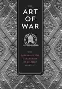 The Art Of War: The Quintessential Collection Of Military Strategy by Sun Tzu