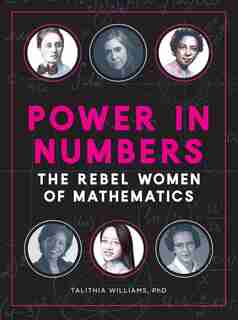 Power In Numbers: The Rebel Women Of Mathematics by Talithia Williams