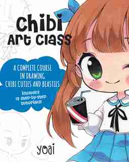 Chibi Art Class: A Complete Course In Drawing Chibi Cuties And Beasties - Includes 19 Step-by-step Tutorials! by Anny Yoai