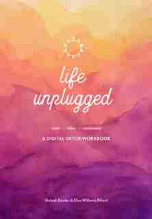 Life Unplugged: A Digital Detox Workbook by Meleah Bowles