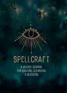 Spellcraft: A Guided Journal For Casting, Cleansing, And Blessing by Agnes Hollyhock