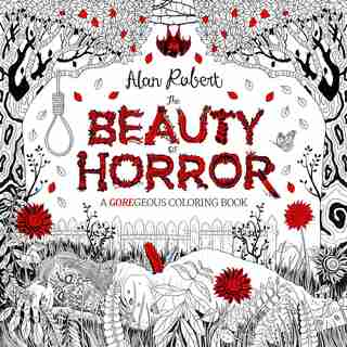 The Beauty Of Horror 1: A Goregeous Coloring Book: A Goregeous Coloring Book by Alan Robert
