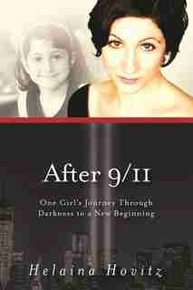 After 9/11: One Girl's Journey through Darkness to a New Beginning by Helaina Hovitz