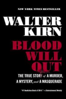 Blood Will Out: The True Story Of A Murder A Mystery And A Masquerade by Walter Kirn