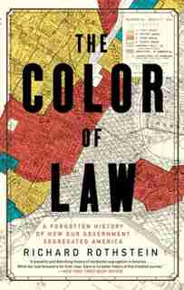 The Color Of Law: A Forgotten History Of How Our Government Segregated America by Richard Rothstein