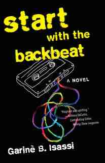 Start With The Backbeat: A Musical Novel by Garinè B. Isassi