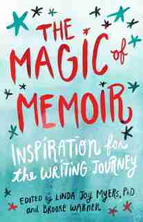 The Magic Of Memoir: Inspiration For The Writing Journey de Linda Joy Myers