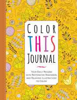 Color This Journal: Your Daily Record With Restorative Reminders And Relaxing Illustrations To Color by Racehorse Publishing