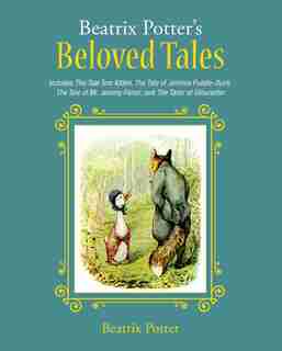 Beatrix Potter's Beloved Tales: Includes The Tale Of Tom Kitten, The Tale Of Jemima Puddle-duck, The Tale Of Mr. Jeremy Fisher, The by Beatrix Potter
