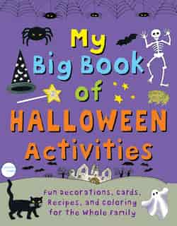 My Big Book Of Halloween Activities: Fun Decorations, Cards, Recipes, And Coloring For The Whole Family by Clare Beaton