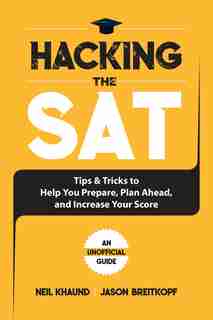 Hacking the SAT: 300 Tips and Tricks to Help You Prepare, Plan Ahead, and Increase Your Score by Jason Breitkopf