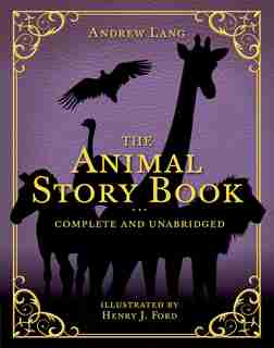 The Animal Story Book: Complete And Unabridged by Andrew Lang