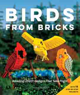 Birds From Bricks: Amazing Lego(r) Designs That Take Flight - With 15 Step-by-step Projects by Thomas Poulsom