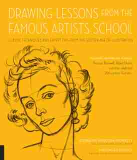 Drawing Lessons From The Famous Artists School: Classic Techniques And Expert Tips From The Golden Age Of Illustration - Featuring The Work And Wor by Stephanie Haboush Plunkett