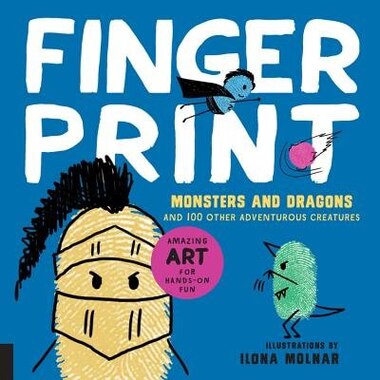 Fingerprint Monsters And Dragons: And 100 Other Adventurous Creatures by Ilona Molnar