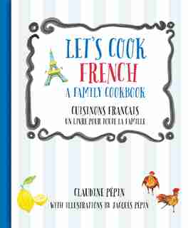 Let's Cook French, A Family Cookbook: Cuisinons Francais, Un Livre Pour Toute La Famille by Claudine Pepin