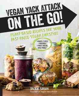 VEGAN YACK ATTACK ON THE GO: Plant-based Recipes For Your Fast-paced Vegan Lifestyle .quick & Easy .portable .make-ahead .and Mo by Jackie Sobon