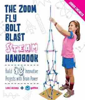 The Zoom, Fly, Bolt, Blast Steam Handbook: Build 18 Innovative Projects With Brain Power by Lance Akiyama