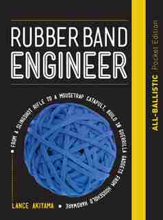 Rubber Band Engineer: All-ballistic Pocket Edition: From A Slingshot Rifle To A Mousetrap Catapult, Build 10 Guerrilla Gadgets From Household Hardware by Lance Akiyama
