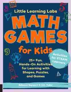 Little Learning Labs: Math Games For Kids: 25+ Fun, Hands-on Activities For Learning With Shapes, Puzzles, And Games by Rebecca Rapoport