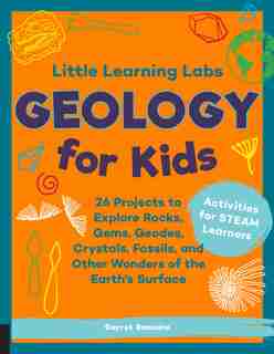 Little Learning Labs: Geology For Kids, Abridged Paperback Edition: 26 Projects To Explore Rocks, Gems, Geodes, Crystals, Fossils, And Other Wonders Of The Earth's Sur by Garret Romaine