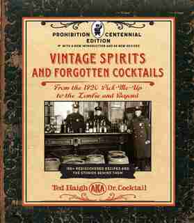 Vintage Spirits And Forgotten Cocktails: Prohibition Centennial Edition: From The 1920 Pick-me-up To The Zombie And Beyond - 150+ Rediscovered Recipes And The Stories Behin by Ted Haigh