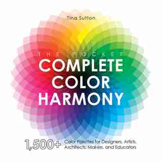 The Pocket Complete Color Harmony: 1,500 Plus Color Palettes For Designers, Artists, Architects, Makers, And Educators by Tina Sutton