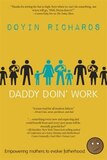 Daddy Doin? Work: Empowering Mothers to Evolve Fatherhood: Empowering Mothers To Evolve Fatherhood