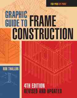Graphic Guide to Frame Construction: Fourth Edition, Revised And Updated by Rob Thallon