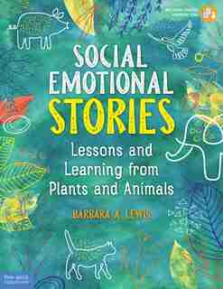 Social Emotional Stories: Lessons And Learning From Plants And Animals by Barbara A. Lewis
