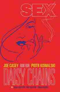 Sex Volume 4: Daisy Chains: Daisy Chains by Joe Casey