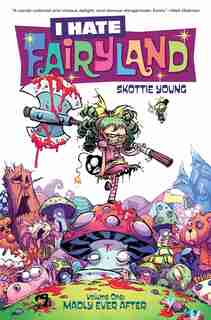 I Hate Fairyland Volume 1: Madly Ever After: Madly Ever After by Skottie Young