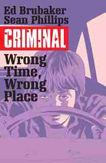 Criminal Volume 7: Wrong Place, Wrong Time: Wrong Place, Wrong Time by Ed Brubaker