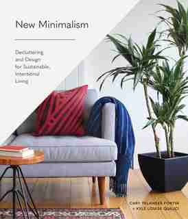 New Minimalism: Decluttering And Design For Sustainable, Intentional Living by Cary Telander Fortin