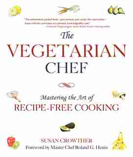 The Vegetarian Chef: Mastering the Art of Recipe-Free Cooking by Susan Crowther