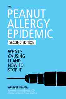 The Peanut Allergy Epidemic: What's Causing It and How to Stop It by Heather Fraser